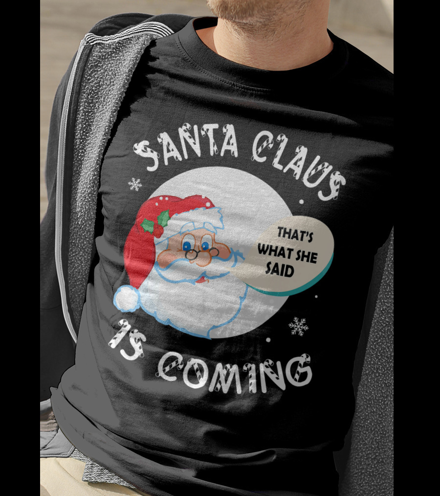 Santa Claus That's What She Said Is Coming T-Shirt