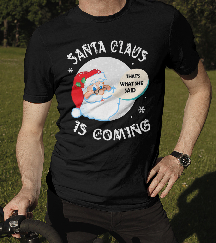 Santa Claus That's What She Said Is Coming T-Shirt