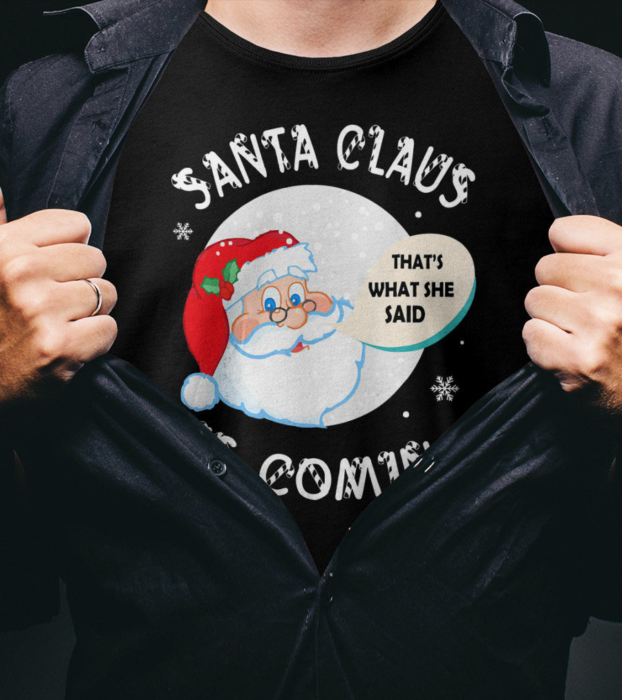 Santa Claus That's What She Said Is Coming T-Shirt