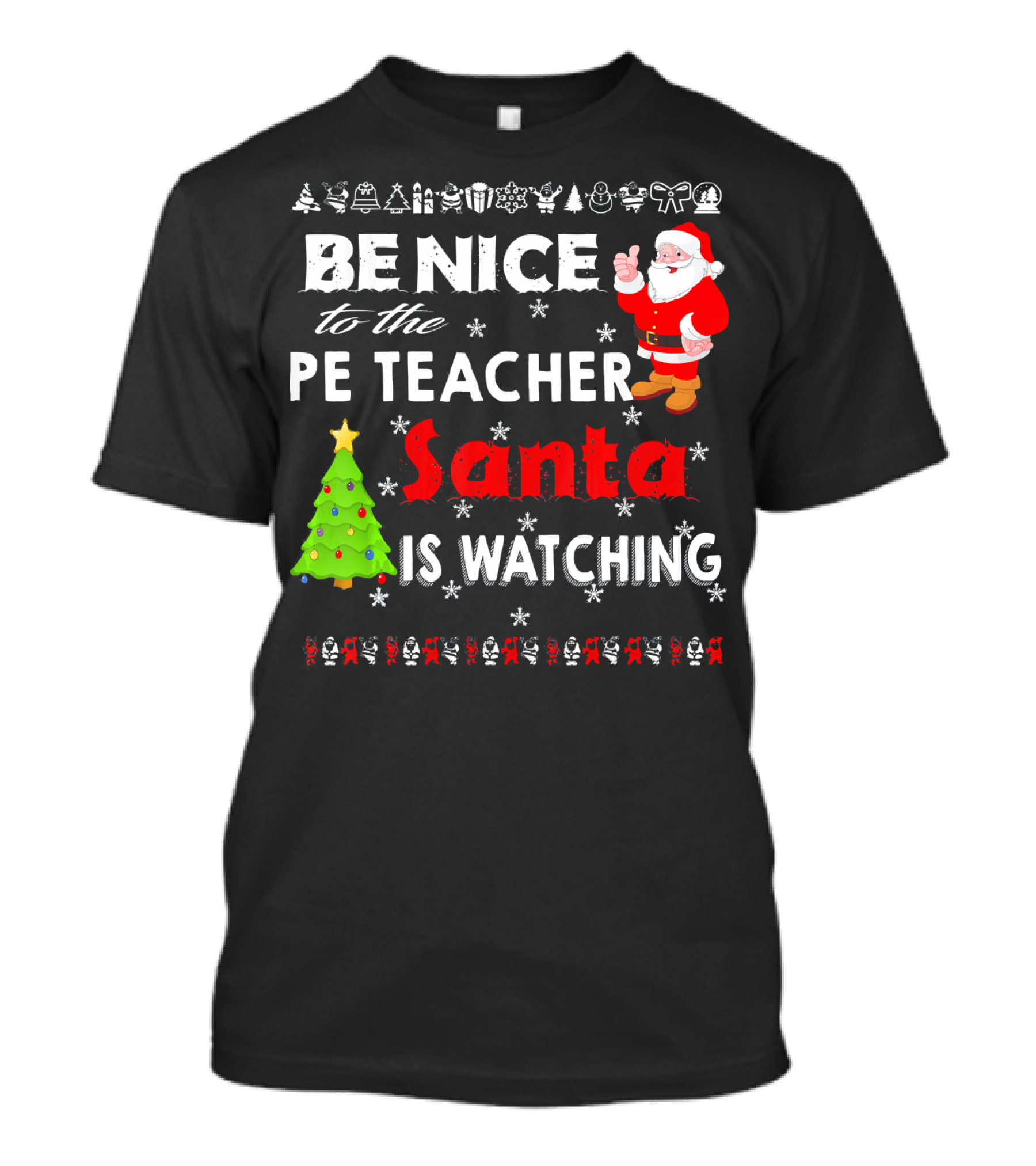 Be Nice To The PE Teacher Santa Is Watching Christmas Tree Snowflakes T-Shirt