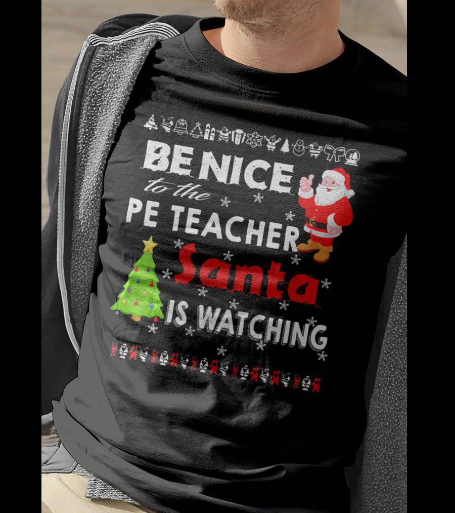 Be Nice To The PE Teacher Santa Is Watching Christmas Tree Snowflakes T-Shirt