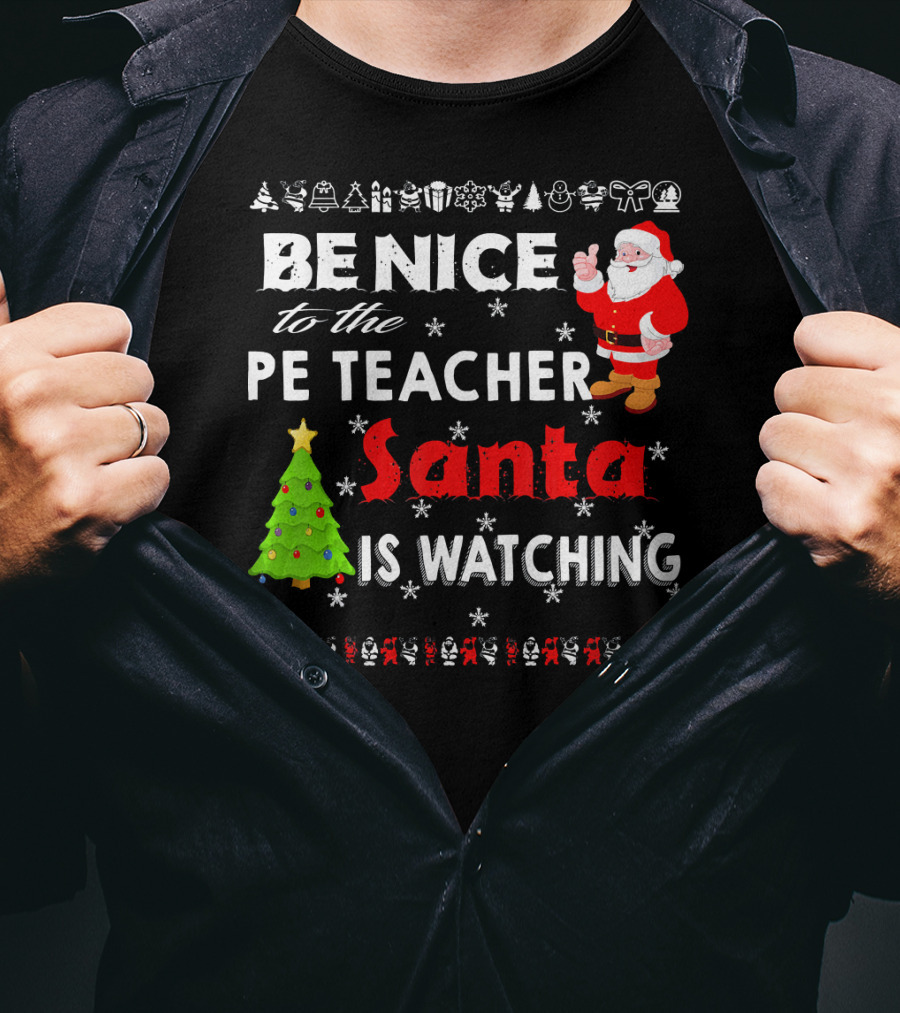 Be Nice To The PE Teacher Santa Is Watching Christmas Tree Snowflakes T-Shirt