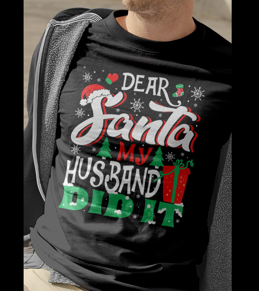 Dear Santa My Husband Did It Christmas Family Holiday Humor T-Shirt