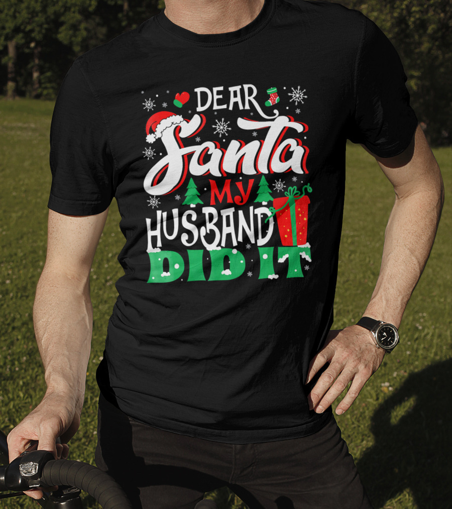 Dear Santa My Husband Did It Christmas Family Holiday Humor T-Shirt