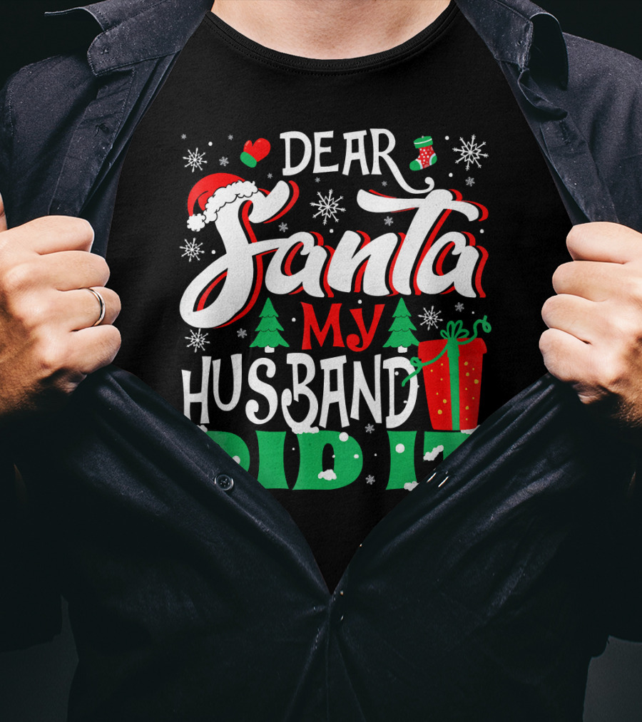 Dear Santa My Husband Did It Christmas Family Holiday Humor T-Shirt