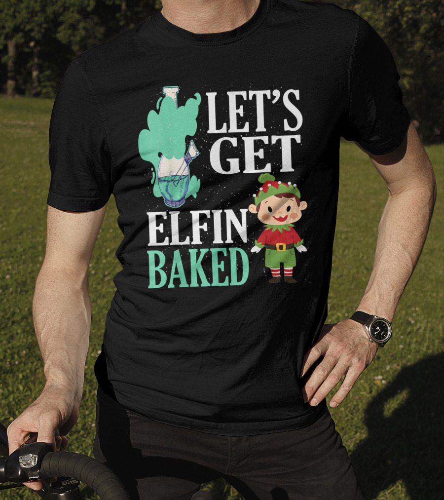 Let's Get Elfin Baked Funny Christmas Elf T-Shirt
