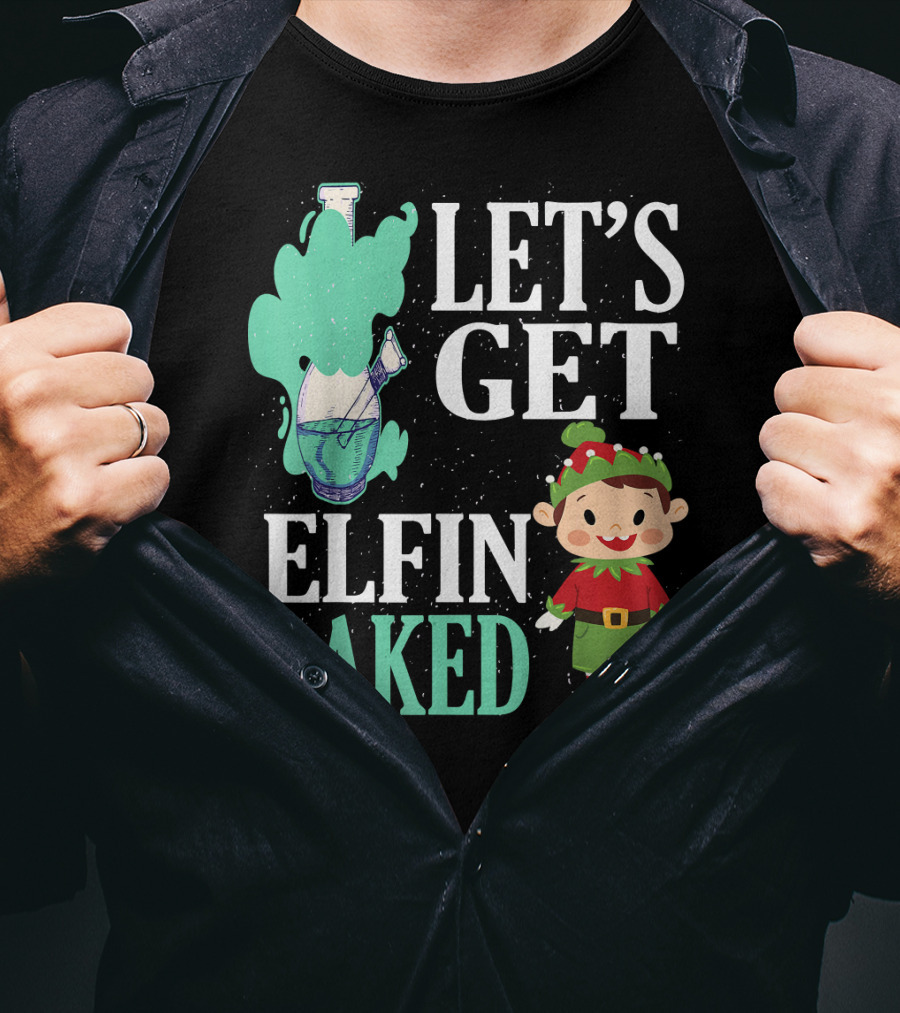 Let's Get Elfin Baked Funny Christmas Elf T-Shirt