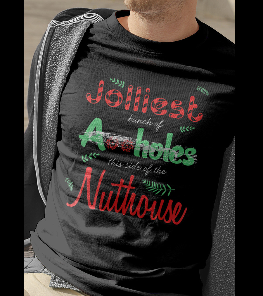 Jolliest Bunch Of Aholes This Side Of The Nuthouse T-Shirt