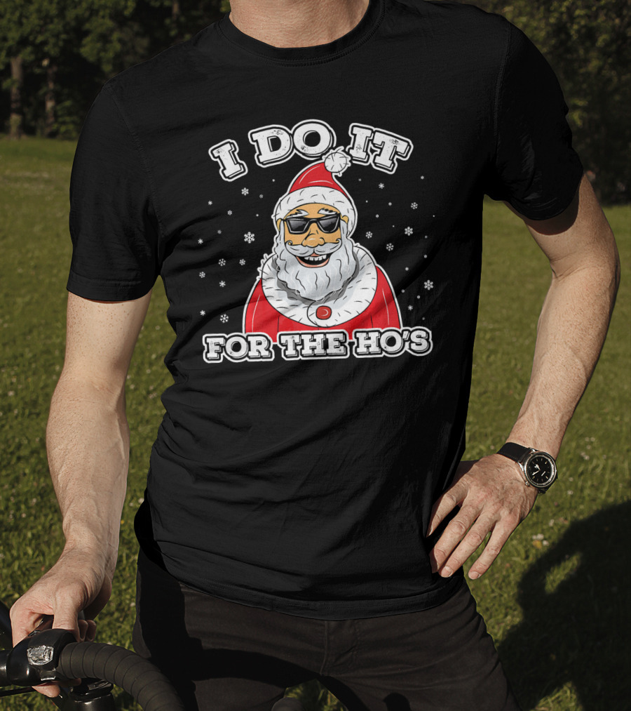 I Do It For The Ho's Funny Santa Christmas T-Shirt