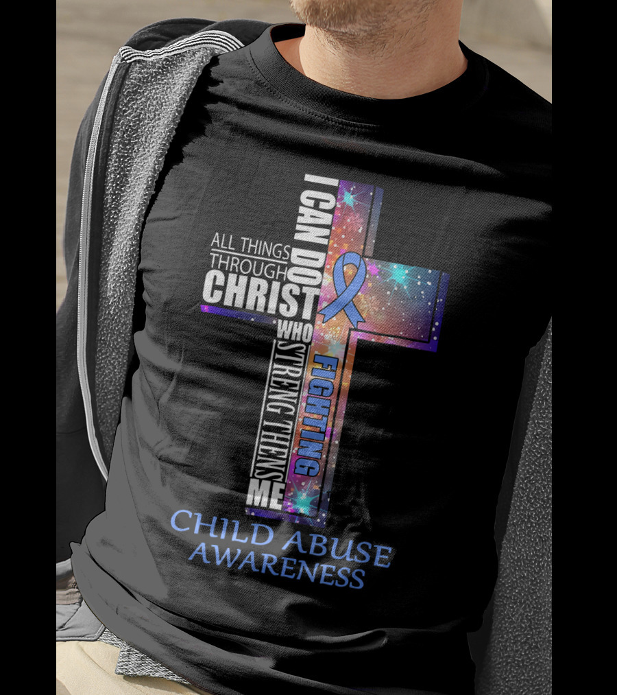 CHILD ABUSE Awareness All Things Through Christ Who Strengthens Me Fighting T-Shirt