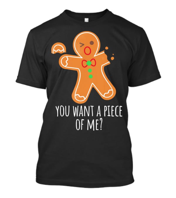 You Want A Piece Of Me Gingerbread Funny Naughty T-Shirt