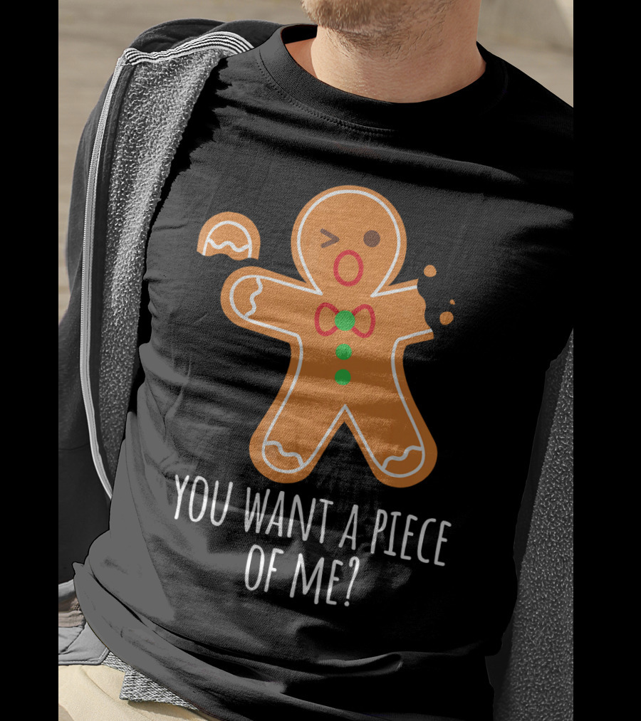 You Want A Piece Of Me Gingerbread Funny Naughty T-Shirt