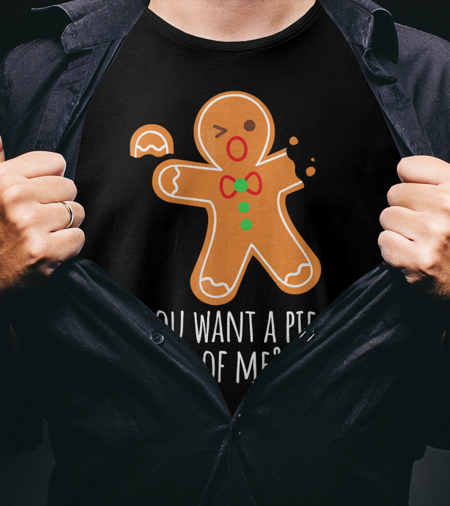 You Want A Piece Of Me Gingerbread Funny Naughty T-Shirt