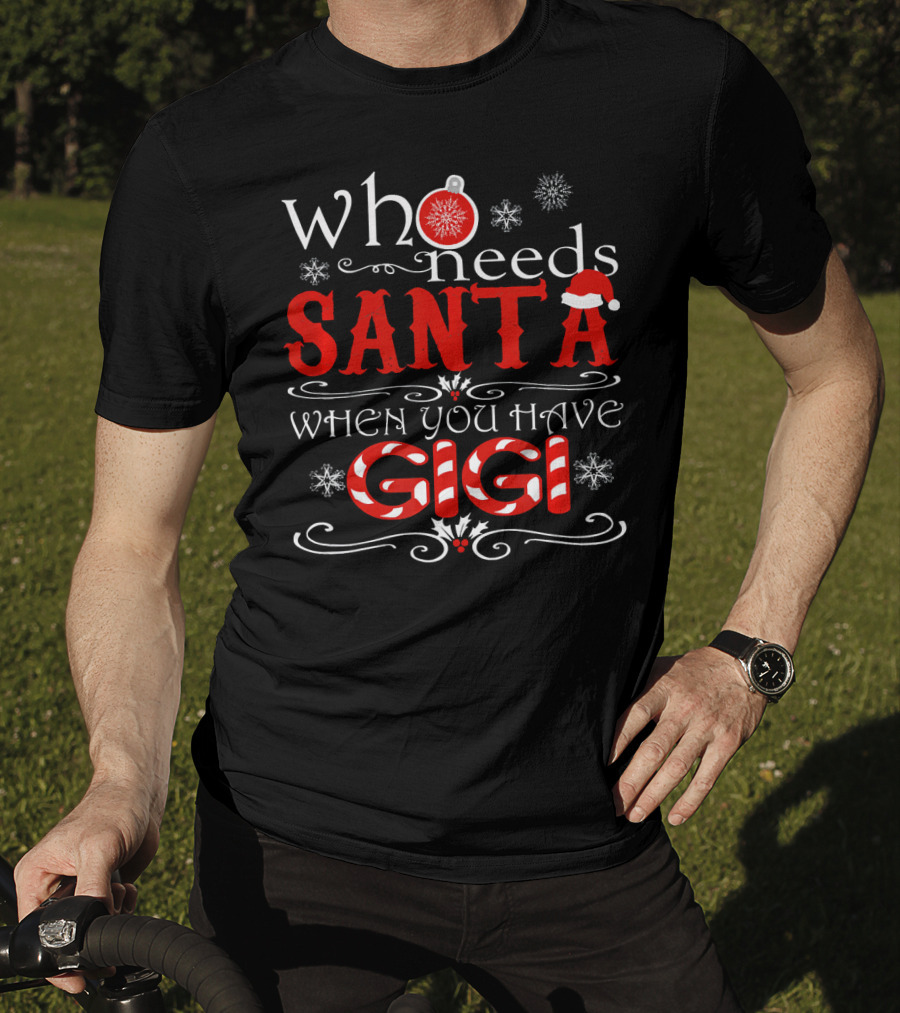 Who Needs Santa When You Have GIGI Christmas Theme With Candy Cane And Snowflakes T-Shirt