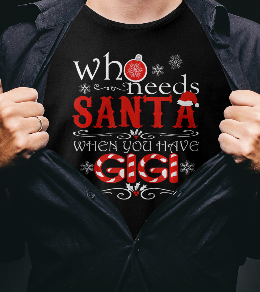 Who Needs Santa When You Have GIGI Christmas Theme With Candy Cane And Snowflakes T-Shirt
