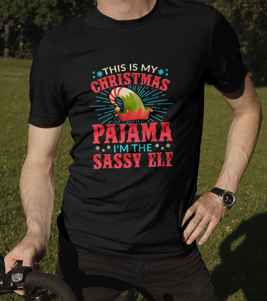 This Is My Christmas Pajama I'm The Sassy Elf T-Shirt