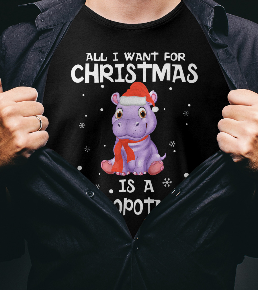 All I Want For Christmas Is A Hippopotamus T-Shirt