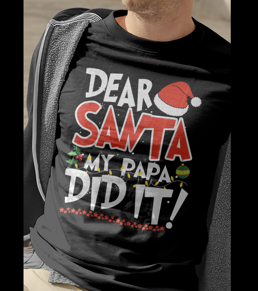 Dear Santa My Papa Did It Christmas Hat Ornaments Lights T-Shirt