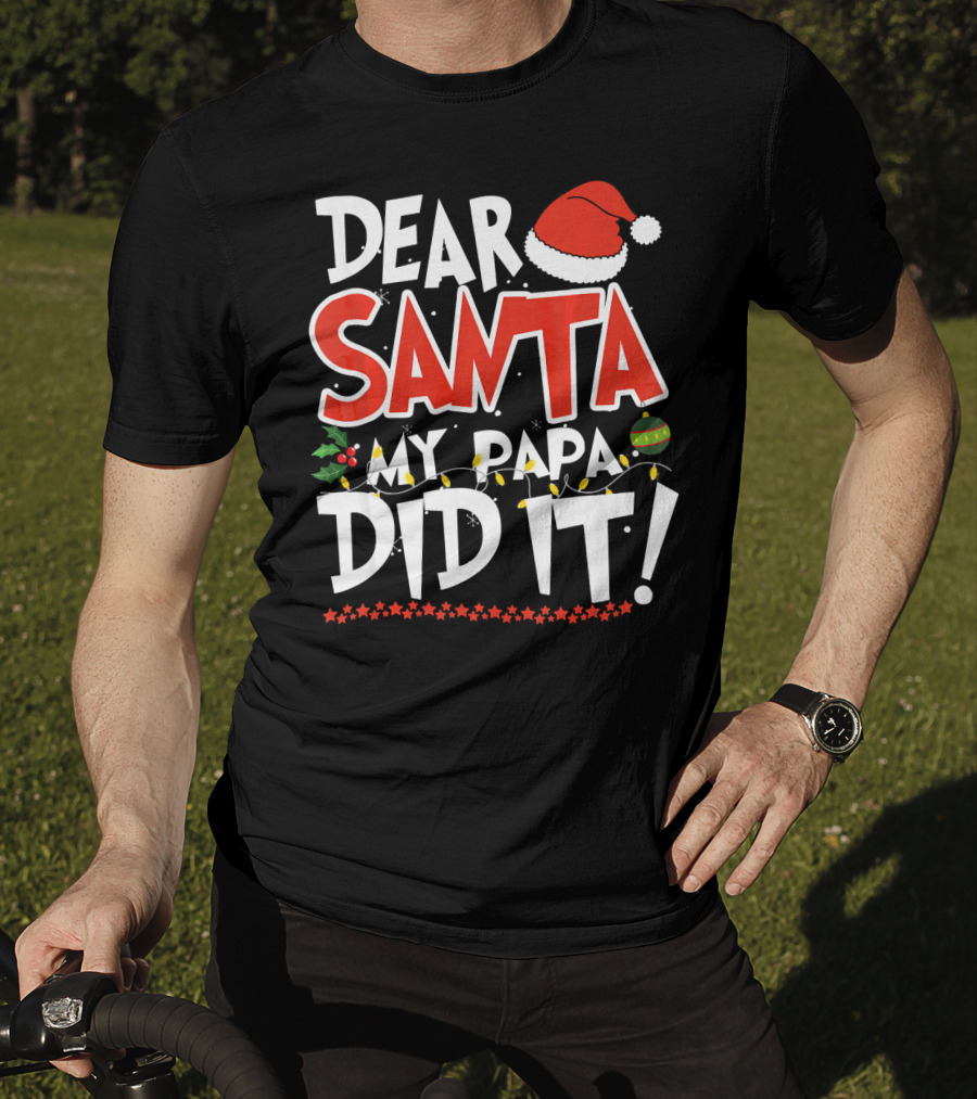 Dear Santa My Papa Did It Christmas Hat Ornaments Lights T-Shirt