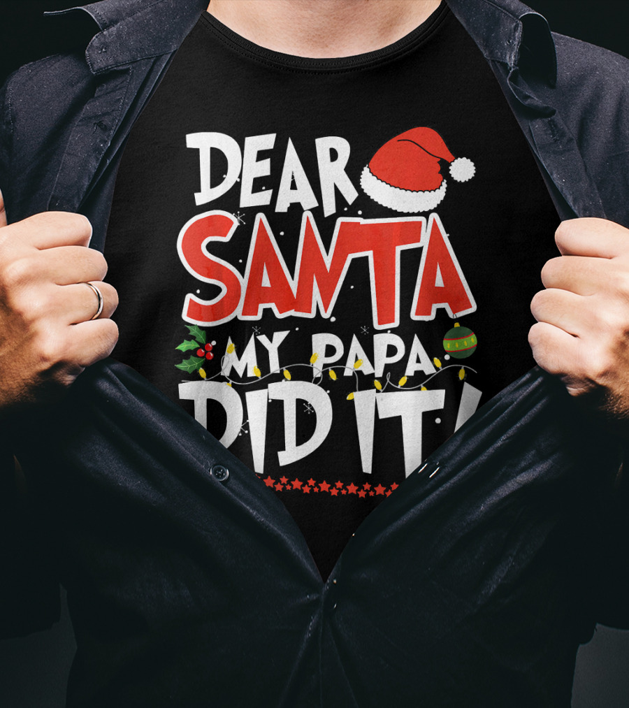 Dear Santa My Papa Did It Christmas Hat Ornaments Lights T-Shirt