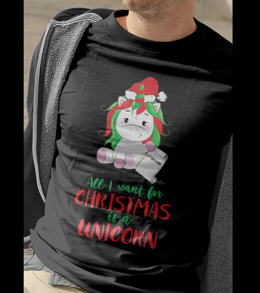 All I Want For Christmas Is A Unicorn Holding Santa Hat And Wish List T-Shirt