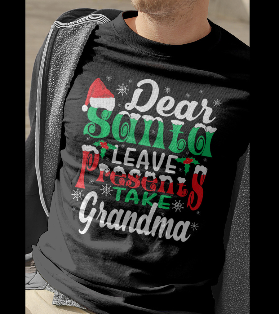 Dear Santa Leave Presents Take Grandma Christmas Humor Snowflakes And Santa Hat T-Shirt