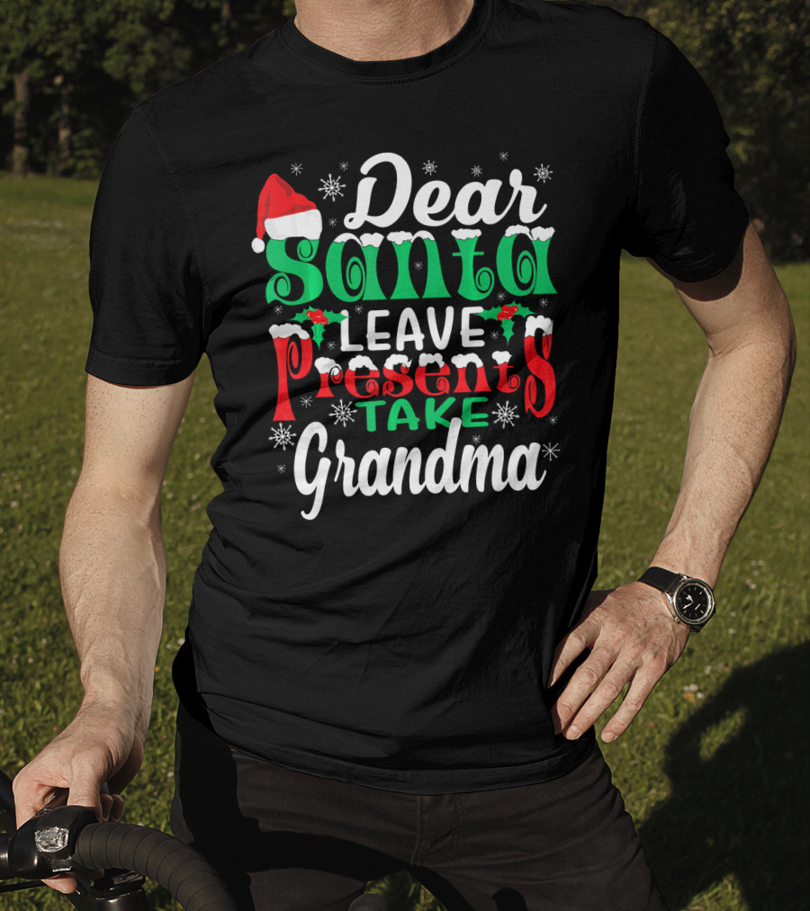 Dear Santa Leave Presents Take Grandma Christmas Humor Snowflakes And Santa Hat T-Shirt