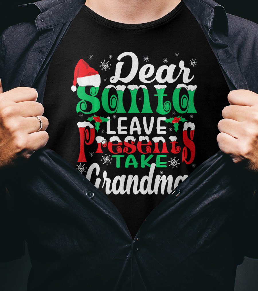 Dear Santa Leave Presents Take Grandma Christmas Humor Snowflakes And Santa Hat T-Shirt