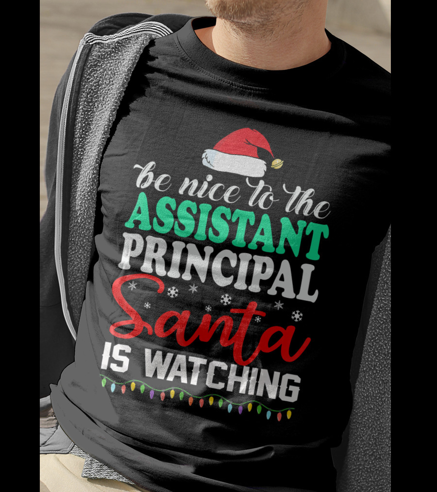 Be Nice To The Assistant Principal Santa Is Watching T-Shirt