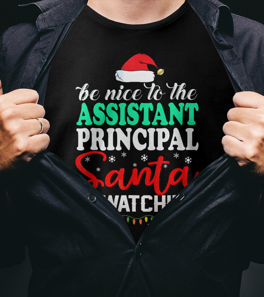 Be Nice To The Assistant Principal Santa Is Watching T-Shirt