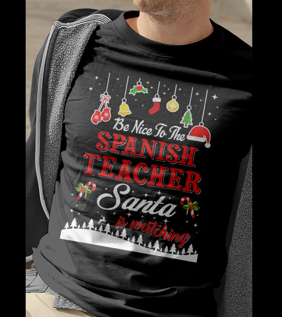 Be Nice To The Spanish Teacher Santa Is Watching T-Shirt