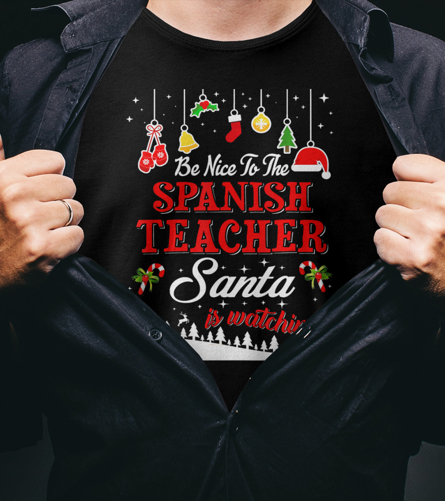 Be Nice To The Spanish Teacher Santa Is Watching T-Shirt
