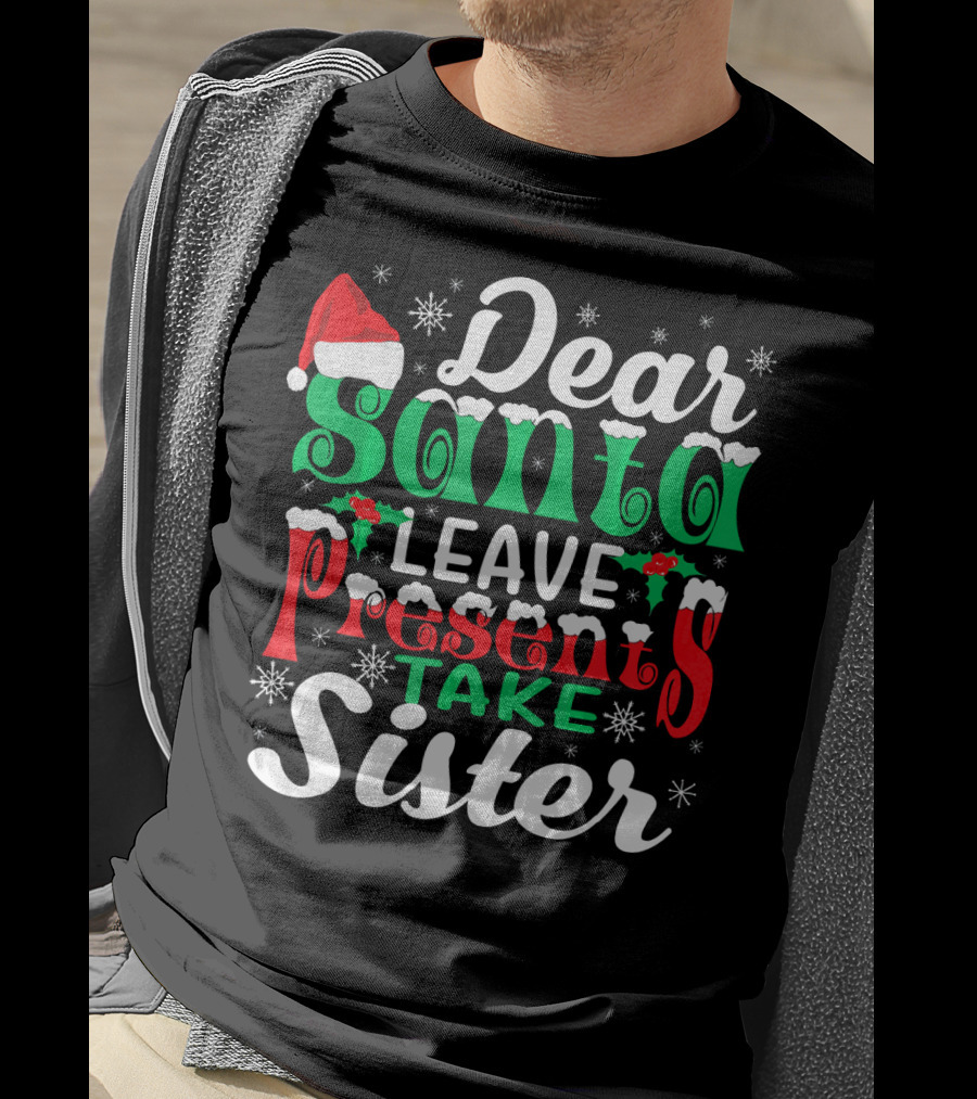 Dear Santa Leave Presents Take Sister Christmas Humor T-Shirt