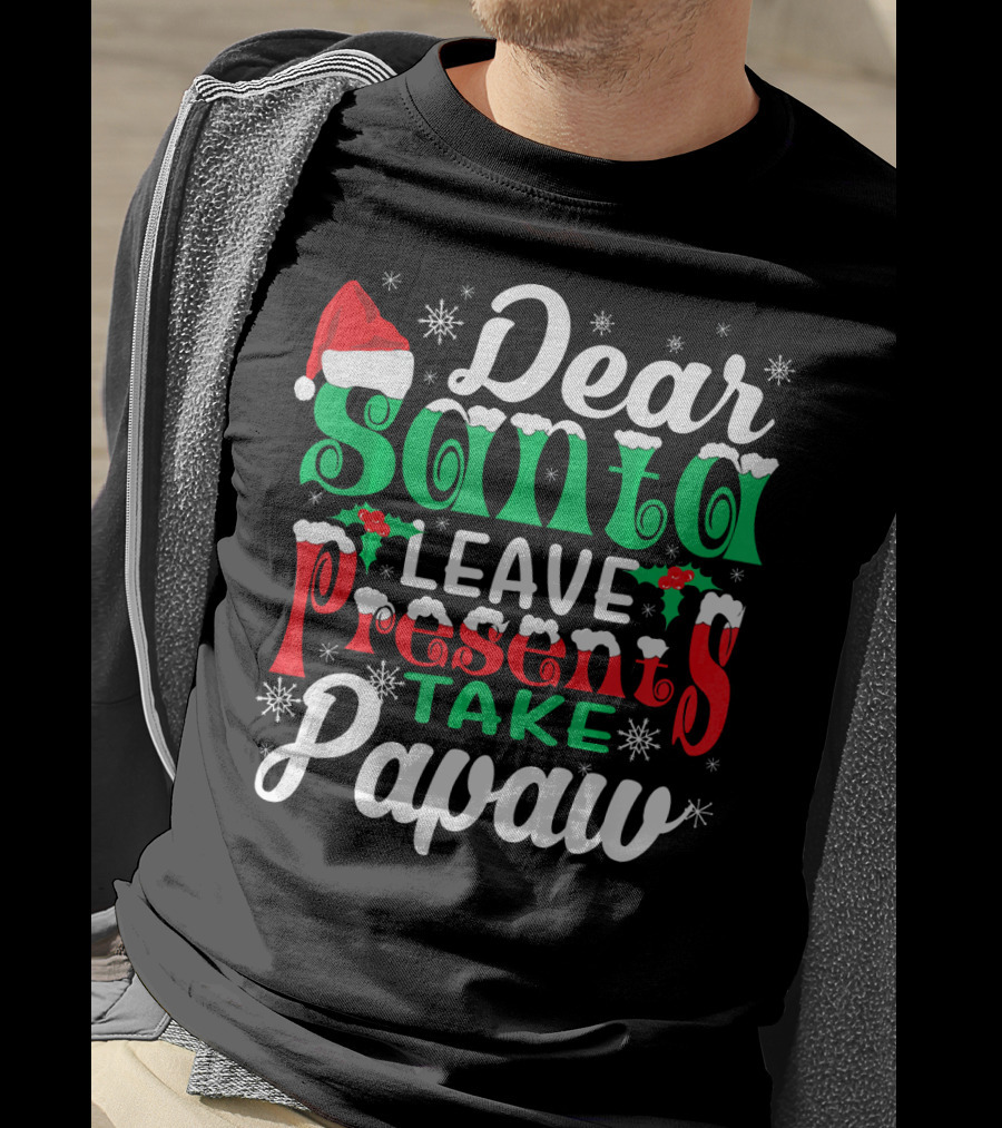 Dear Santa Leave Presents Take Papaw Christmas Holiday Santa Hat Snowflakes T-Shirt