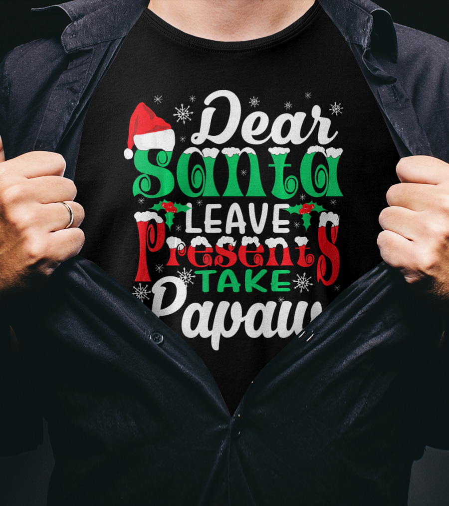 Dear Santa Leave Presents Take Papaw Christmas Holiday Santa Hat Snowflakes T-Shirt