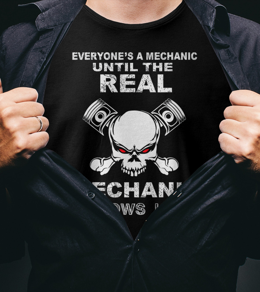 Everyone's A Mechanic Until The Real Mechanic Shows Up Skull Pistons T-Shirt