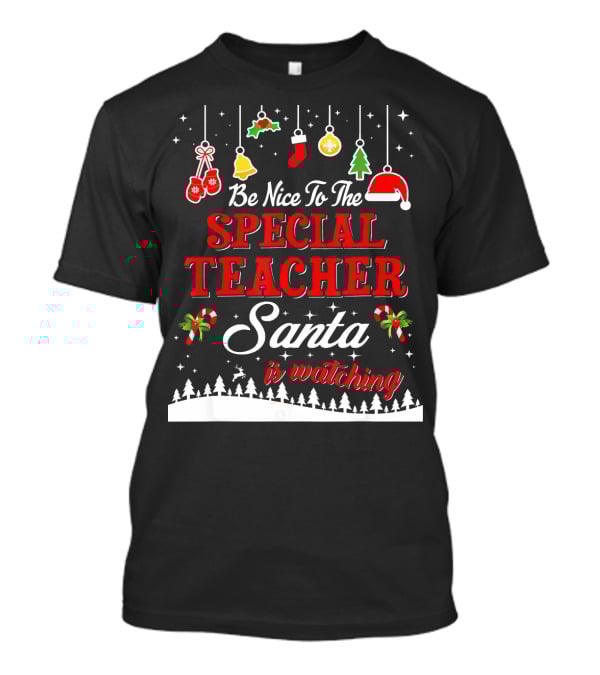 Be Nice To The Special Teacher Santa Is Watching T-Shirt