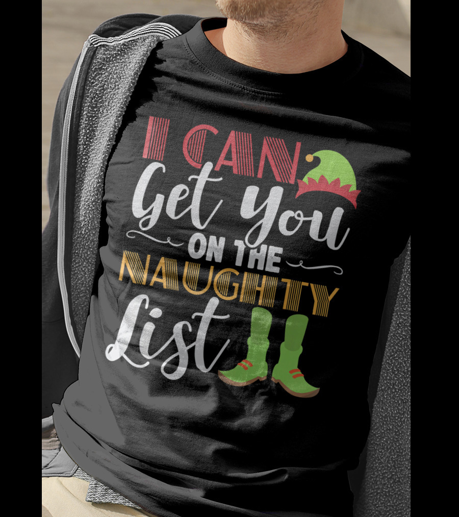 I Can Get You On The Naughty List Christmas Elf Hat And Boots T-Shirt