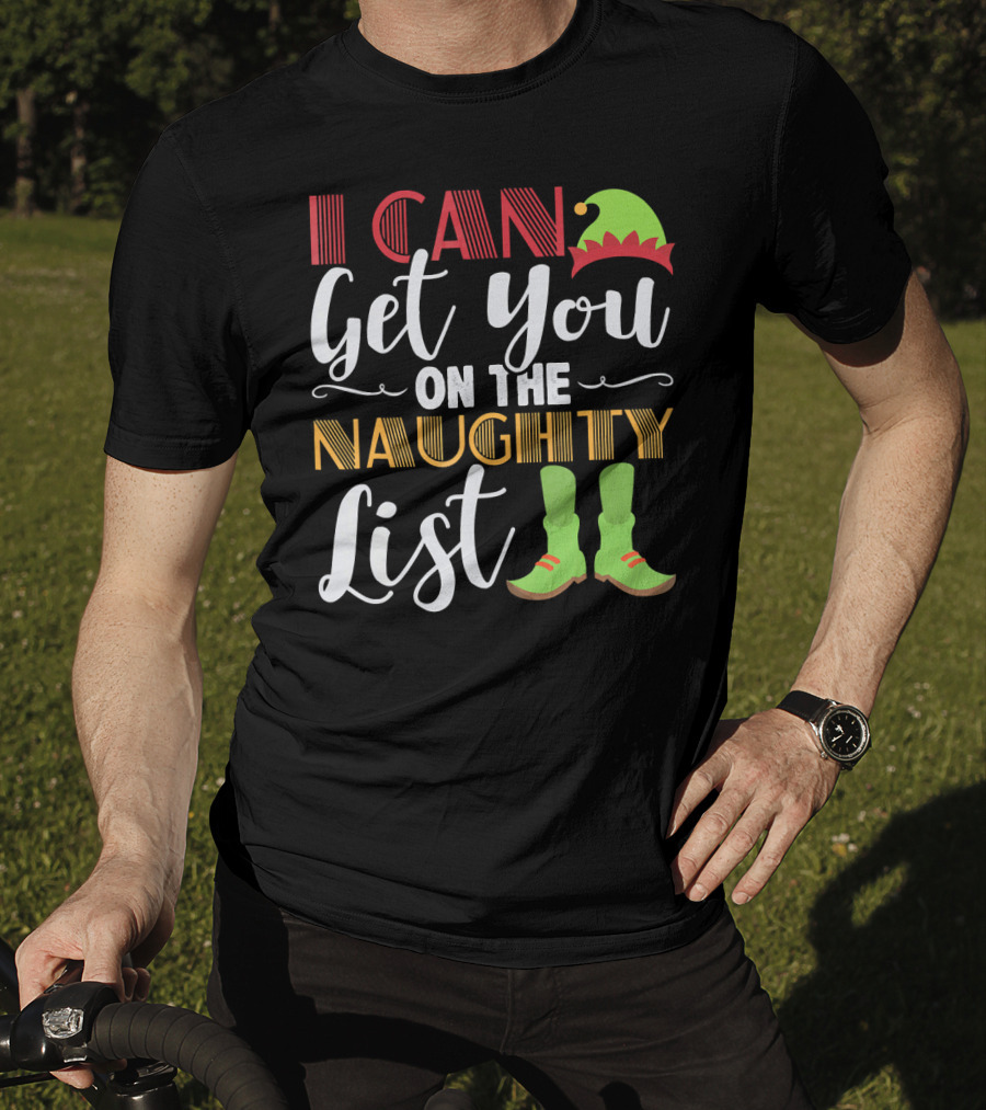 I Can Get You On The Naughty List Christmas Elf Hat And Boots T-Shirt