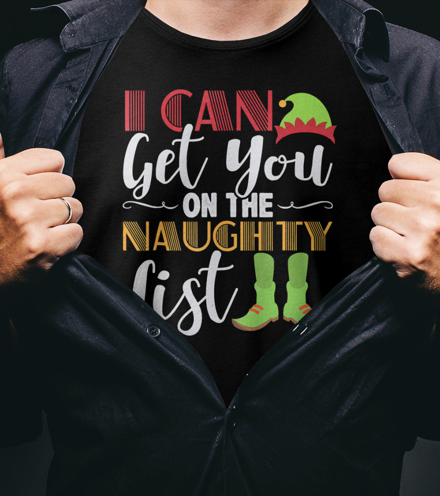 I Can Get You On The Naughty List Christmas Elf Hat And Boots T-Shirt