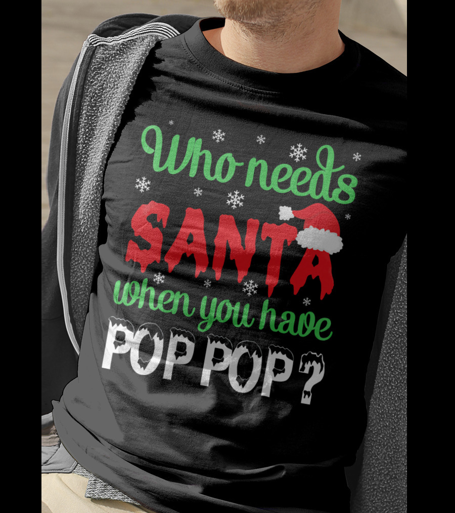 Who Needs Santa When You Have Pop Pop Christmas Snowflakes T-Shirt