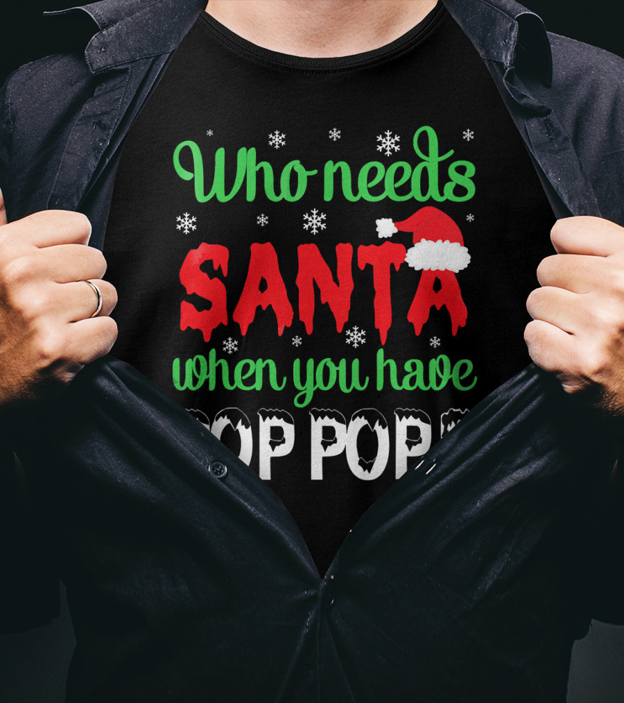 Who Needs Santa When You Have Pop Pop Christmas Snowflakes T-Shirt