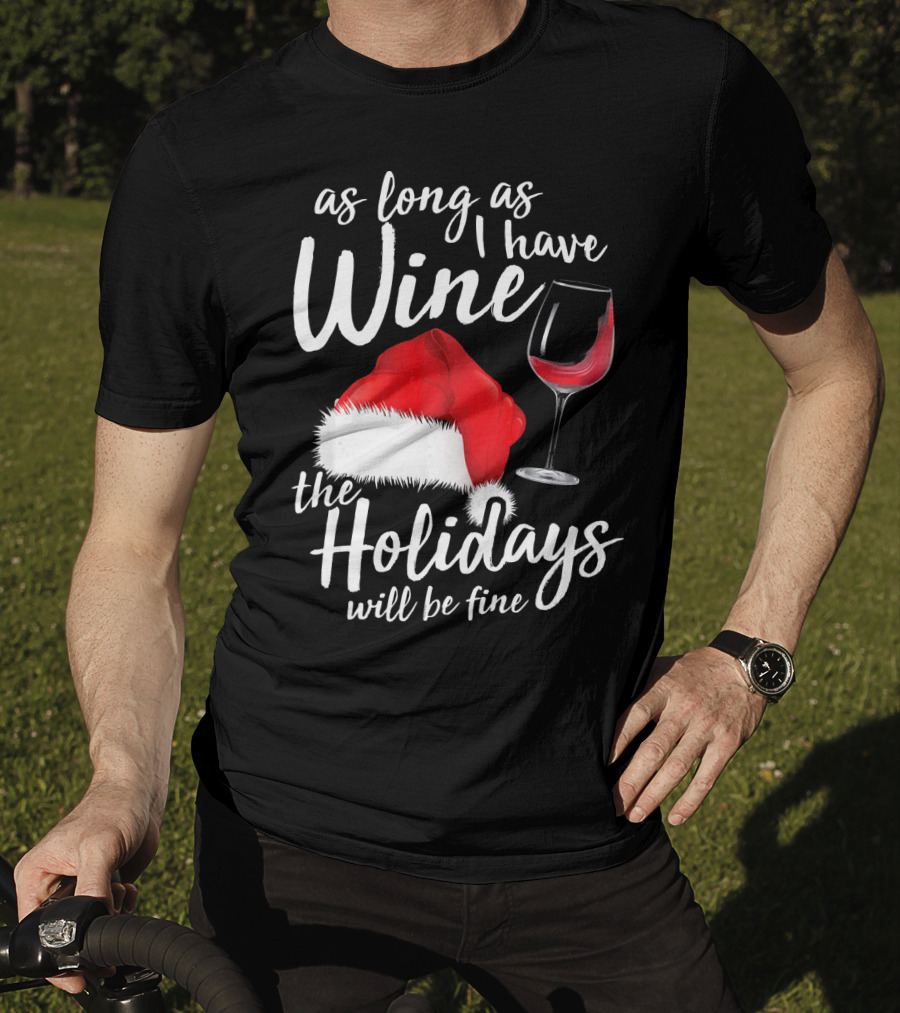 As Long As I Have Wine Santa Hat Holidays Will Be Fine T-Shirt