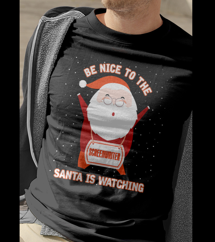 Be Nice To The Screenwriter Santa Is Watching T-Shirt