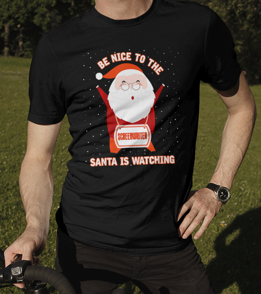 Be Nice To The Screenwriter Santa Is Watching T-Shirt