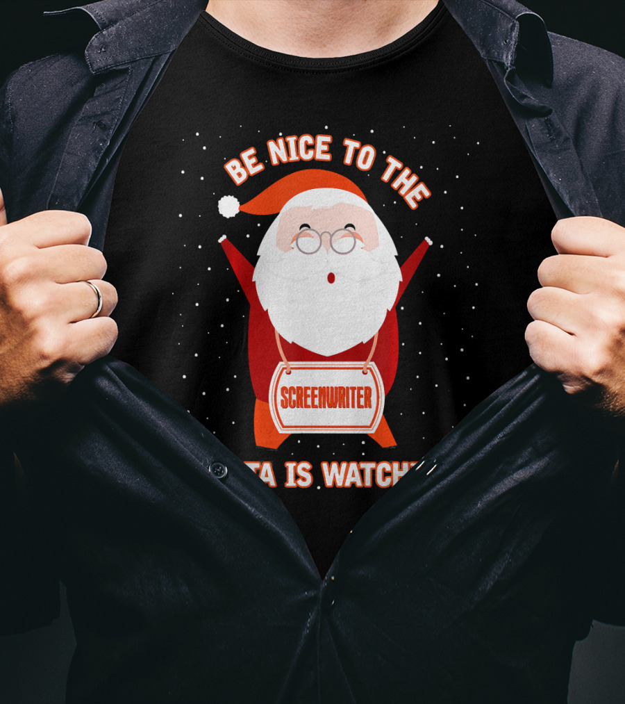 Be Nice To The Screenwriter Santa Is Watching T-Shirt
