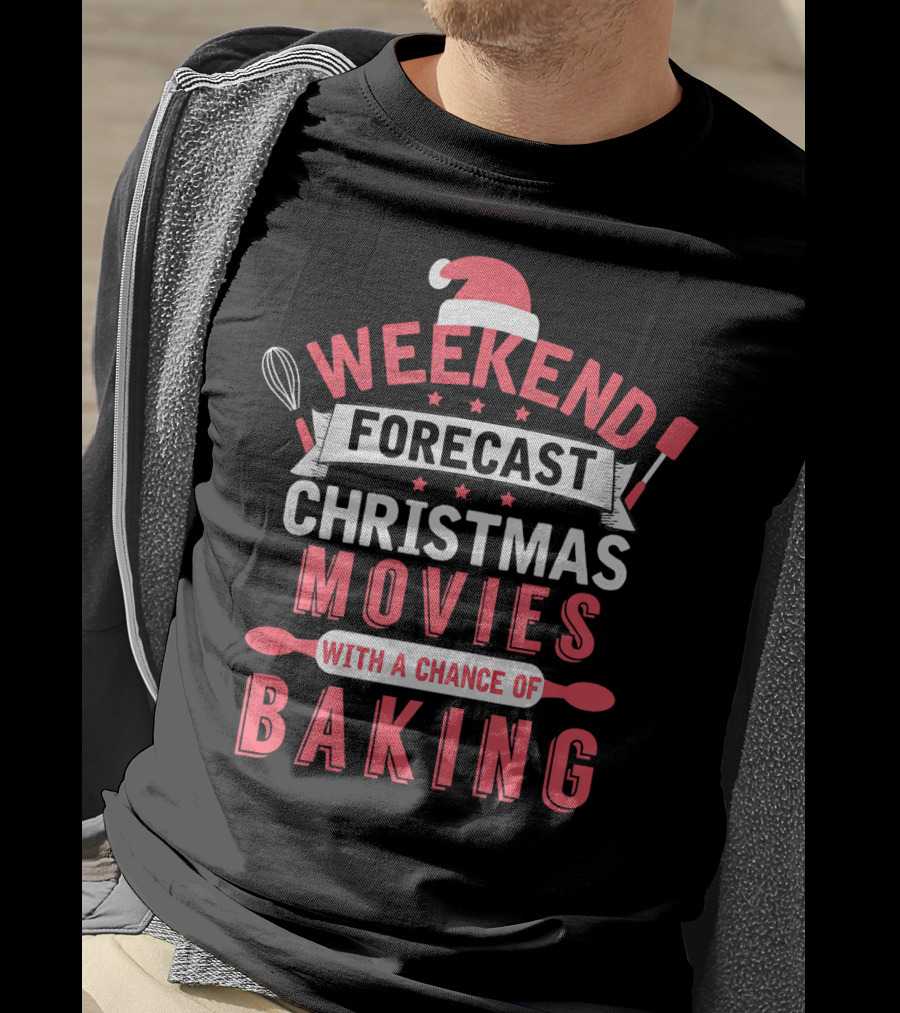 Weekend Forecast Christmas Movies With A Chance Of Baking T-Shirt