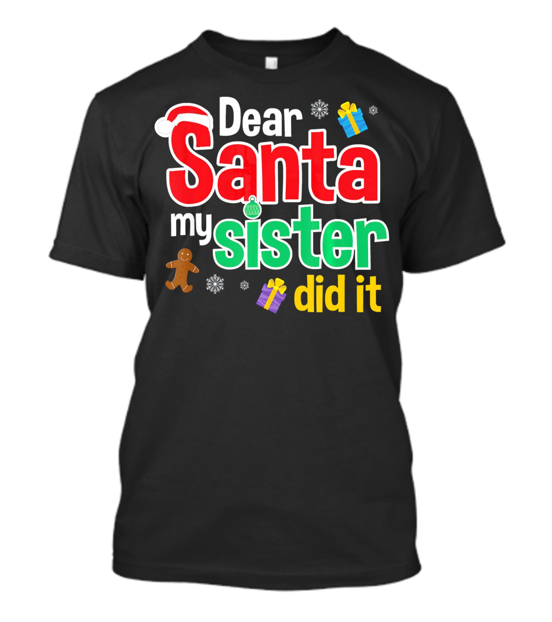 Dear Santa My Sister Did It Christmas Gingerbread Snowflakes Gifts T-Shirt