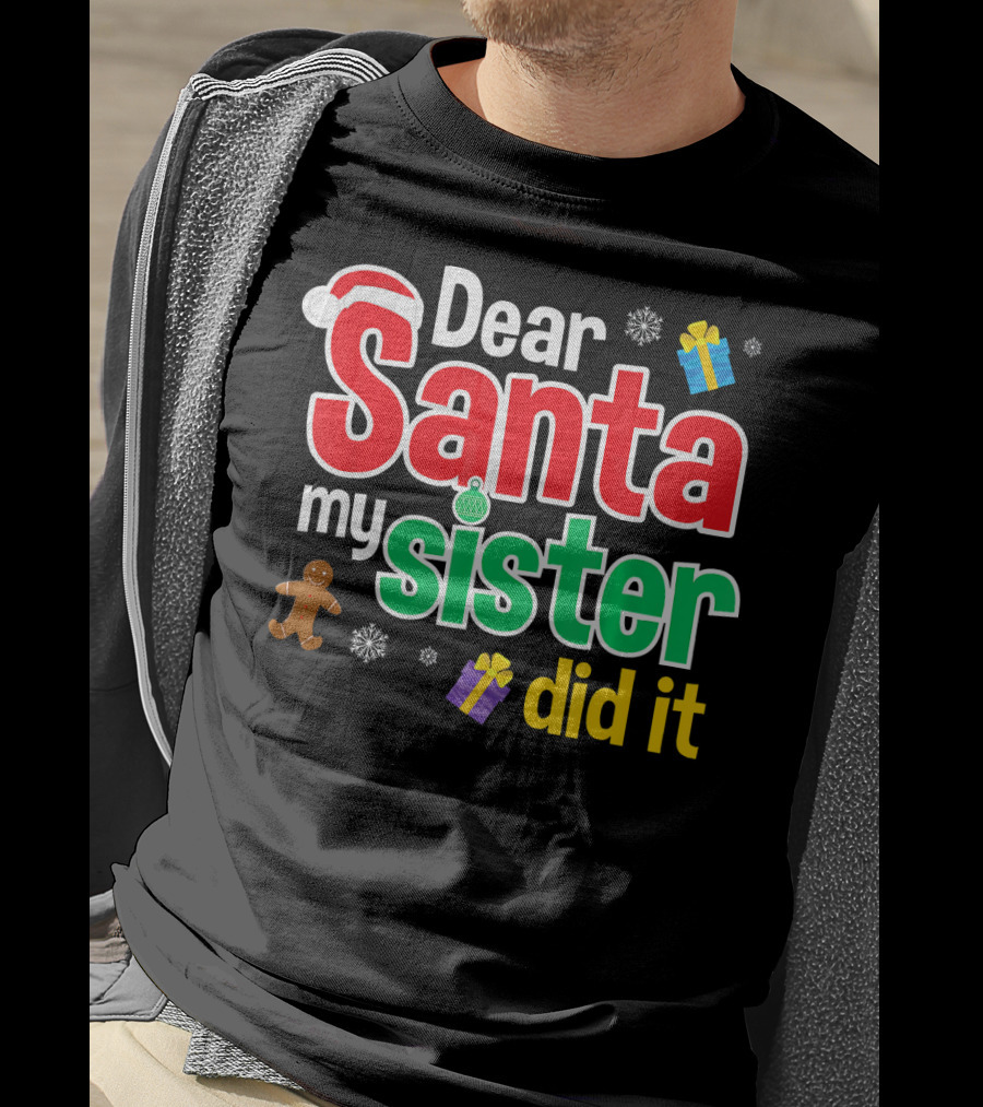 Dear Santa My Sister Did It Christmas Gingerbread Snowflakes Gifts T-Shirt