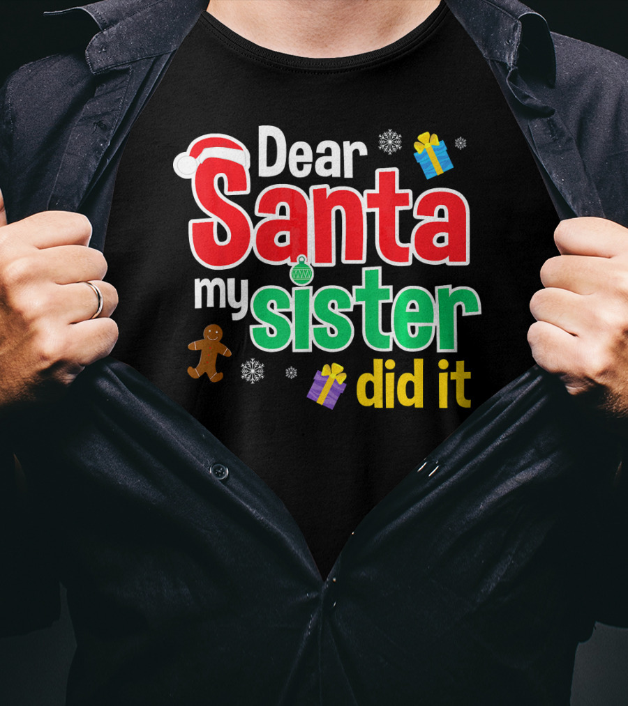 Dear Santa My Sister Did It Christmas Gingerbread Snowflakes Gifts T-Shirt
